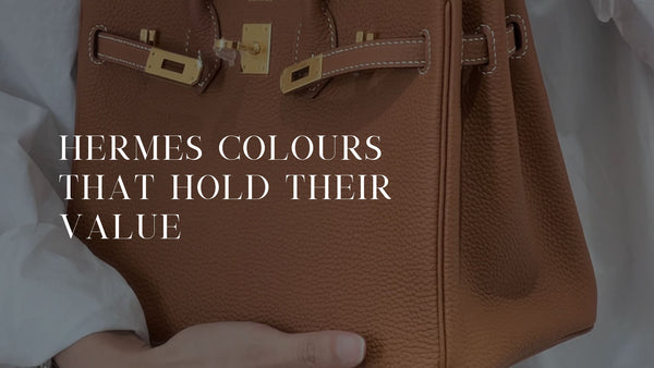 Guide To Hermes Colours That Hold Their Value
