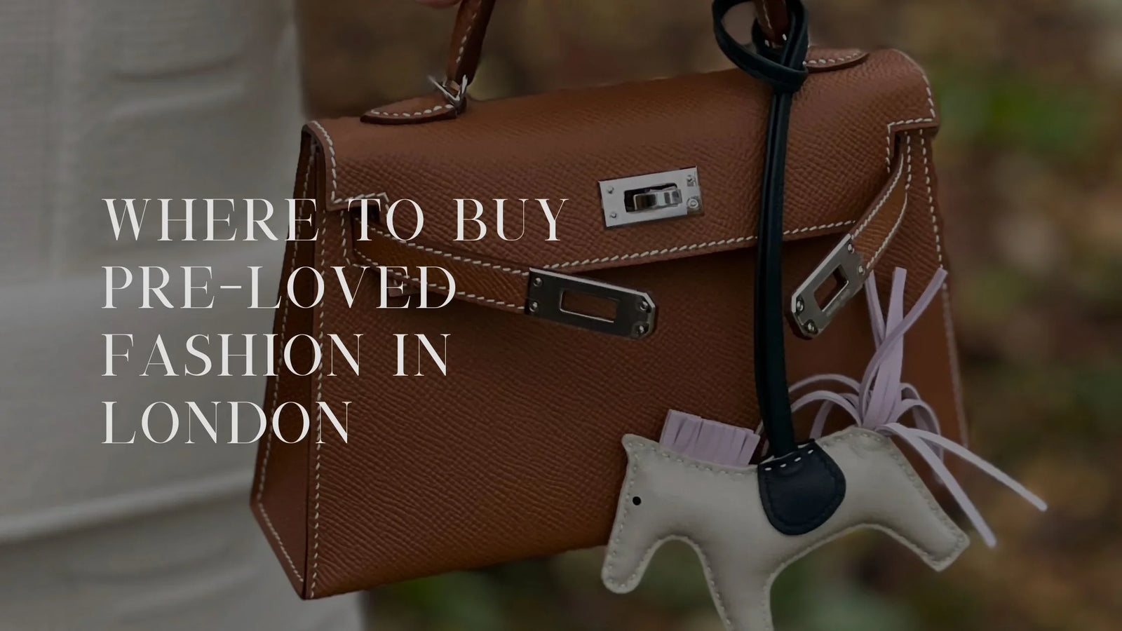 The Best 3 Places To Buy Pre-Loved Hermes Bags In London